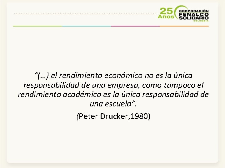 “(…) el rendimiento económico no es la única responsabilidad de una empresa, como tampoco