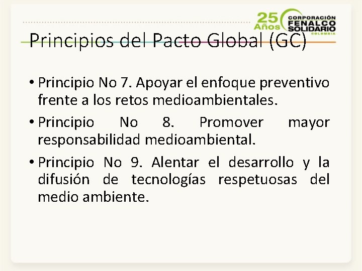 Principios del Pacto Global (GC) • Principio No 7. Apoyar el enfoque preventivo frente