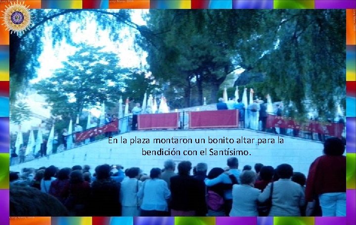 En la plaza montaron un bonito altar para la bendición con el Santísimo. 