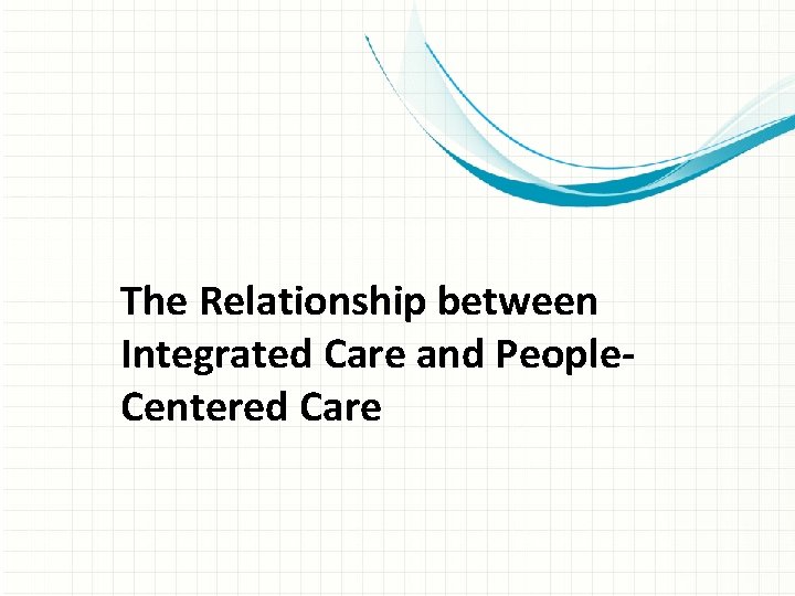 The Relationship between Integrated Care and People. Centered Care 