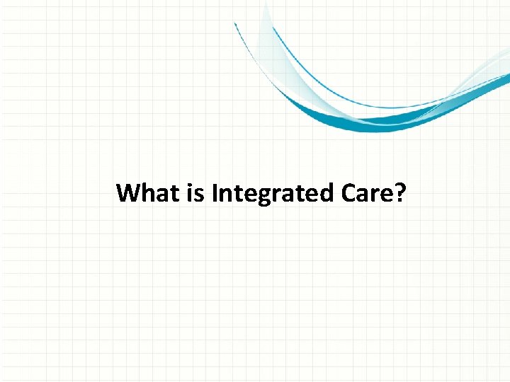 What is Integrated Care? 