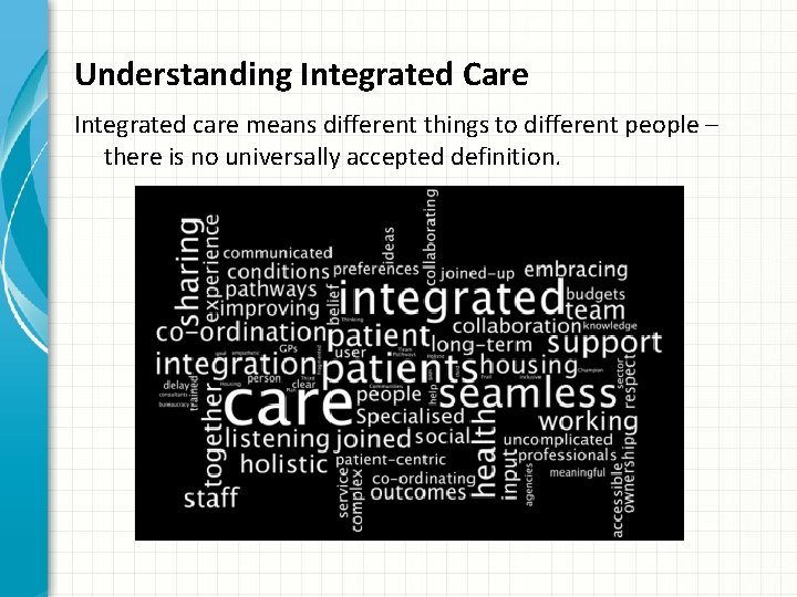 Understanding Integrated Care Integrated care means different things to different people – there is