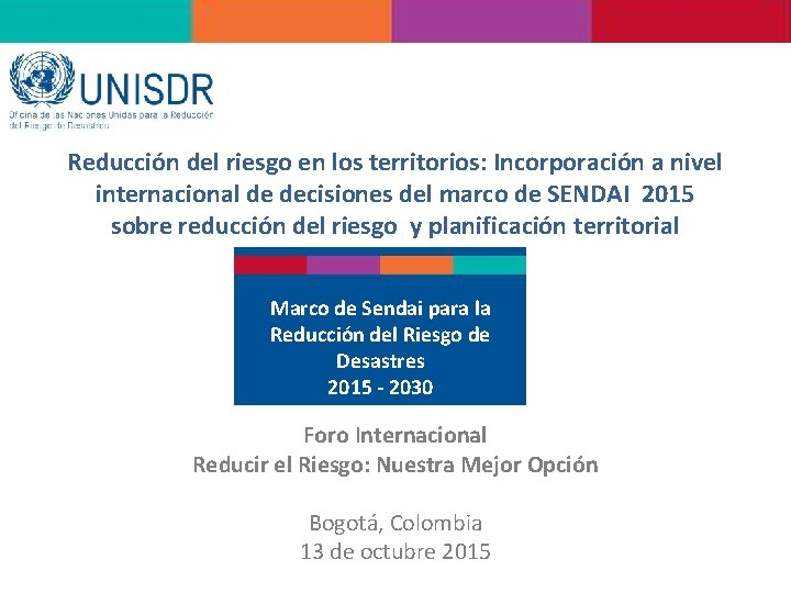 Reducción del riesgo en los territorios: Incorporación a nivel internacional de decisiones del marco Reducción del riesgo en los territorios: Incorporación a nivel internacional de decisiones del marco