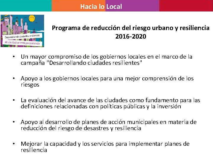 Hacia lo Local Programa de reducción del riesgo urbano y resiliencia 2016 -2020 • Hacia lo Local Programa de reducción del riesgo urbano y resiliencia 2016 -2020 •