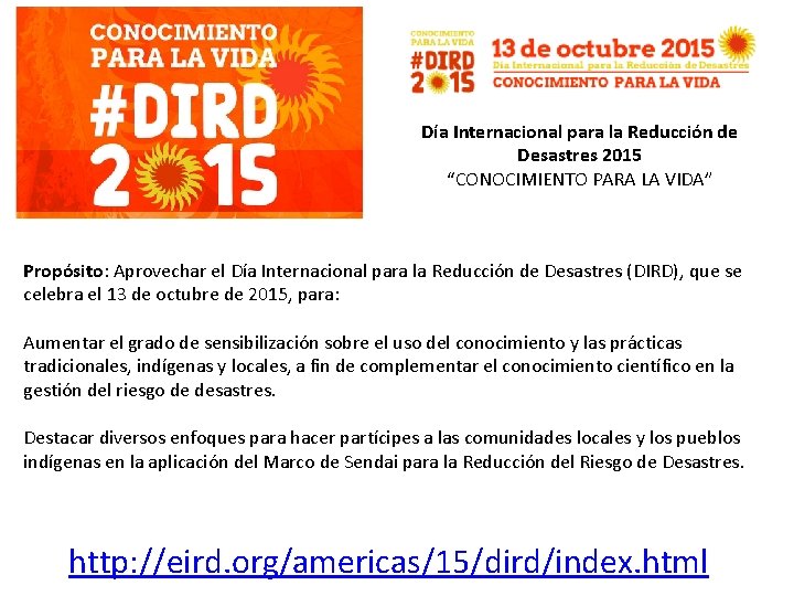 Día Internacional para la Reducción de Desastres 2015 “CONOCIMIENTO PARA LA VIDA” Propósito: Aprovechar Día Internacional para la Reducción de Desastres 2015 “CONOCIMIENTO PARA LA VIDA” Propósito: Aprovechar