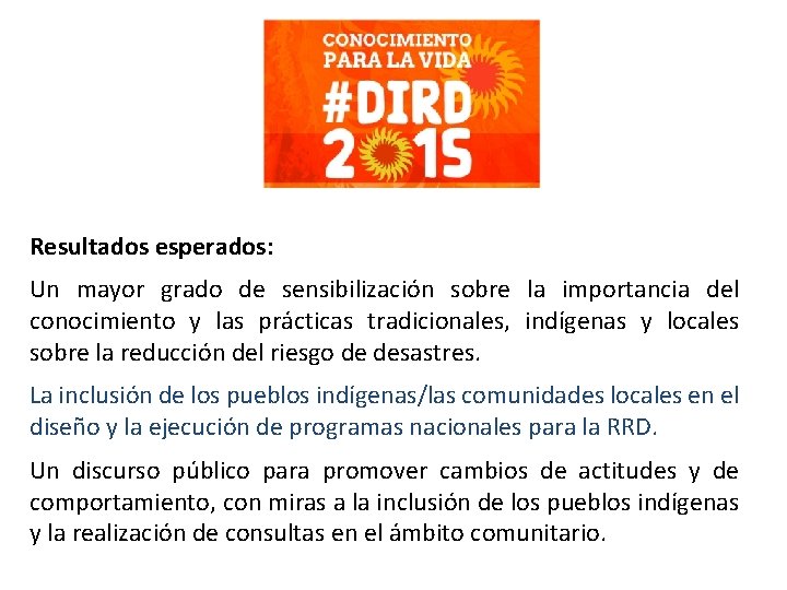 Resultados esperados: Un mayor grado de sensibilización sobre la importancia del conocimiento y las Resultados esperados: Un mayor grado de sensibilización sobre la importancia del conocimiento y las