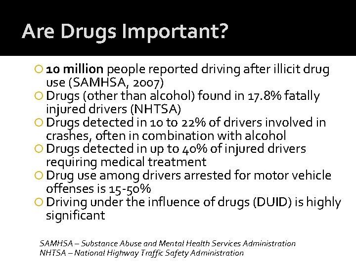 Are Drugs Important? 10 million people reported driving after illicit drug use (SAMHSA, 2007)