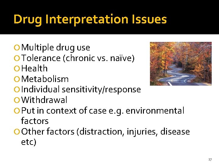 Drug Interpretation Issues Multiple drug use Tolerance (chronic vs. naïve) Health Metabolism Individual sensitivity/response