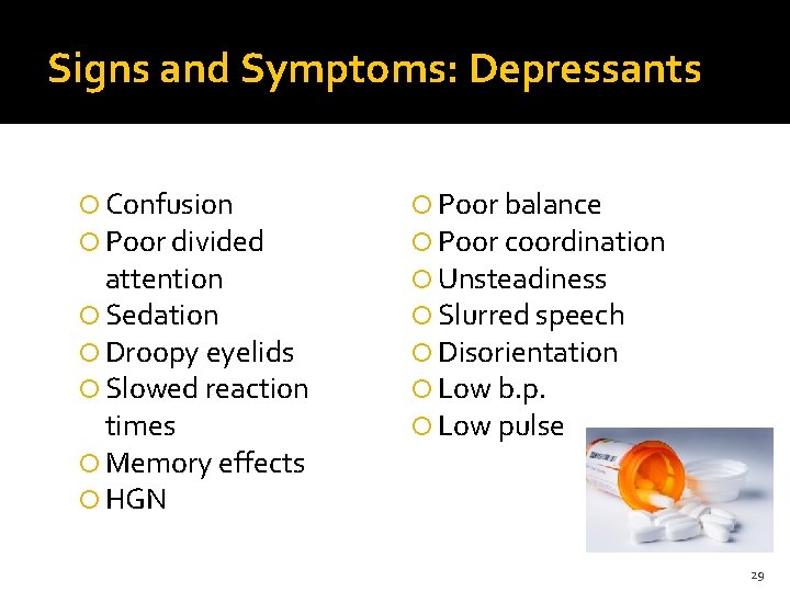 Signs and Symptoms: Depressants Confusion Poor divided attention Sedation Droopy eyelids Slowed reaction times