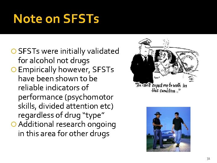 Note on SFSTs were initially validated for alcohol not drugs Empirically however, SFSTs have