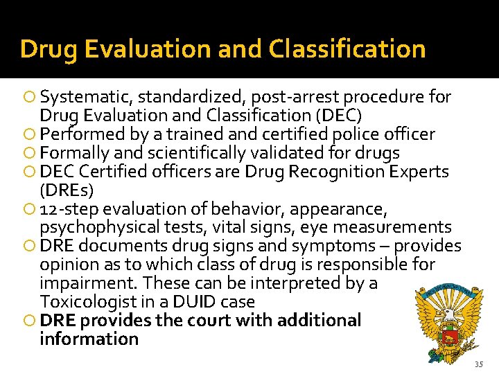 Drug Evaluation and Classification Systematic, standardized, post-arrest procedure for Drug Evaluation and Classification (DEC)