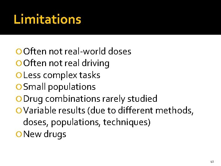 Limitations Often not real-world doses Often not real driving Less complex tasks Small populations