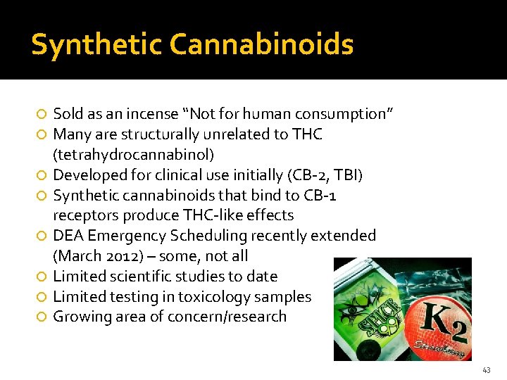 Synthetic Cannabinoids Sold as an incense “Not for human consumption” Many are structurally unrelated