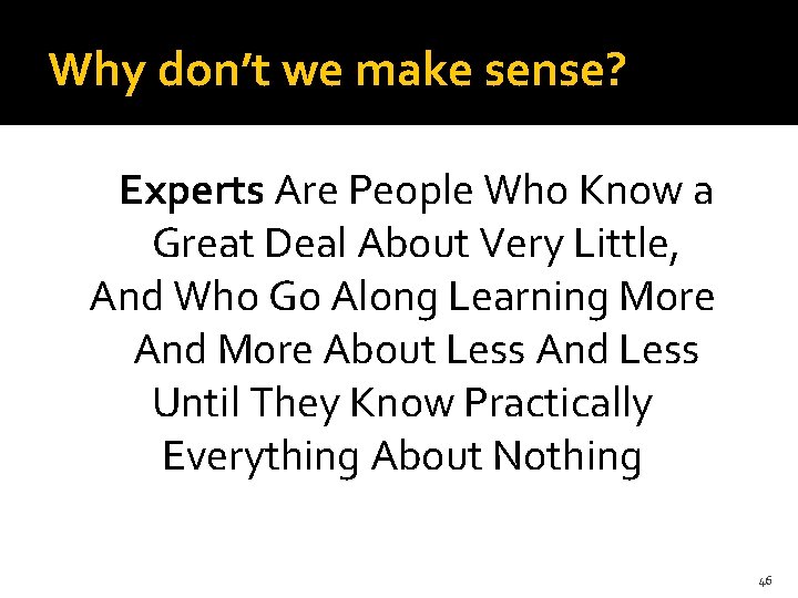 Why don’t we make sense? Experts Are People Who Know a Great Deal About