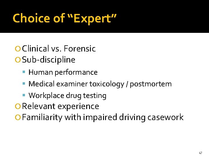 Choice of “Expert” Clinical vs. Forensic Sub-discipline Human performance Medical examiner toxicology / postmortem