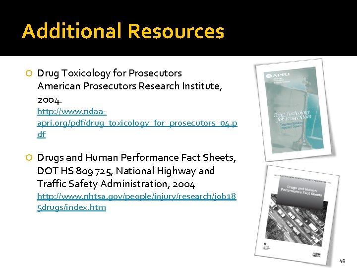 Additional Resources Drug Toxicology for Prosecutors American Prosecutors Research Institute, 2004. http: //www. ndaaapri.