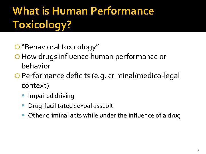 What is Human Performance Toxicology? “Behavioral toxicology” How drugs influence human performance or behavior