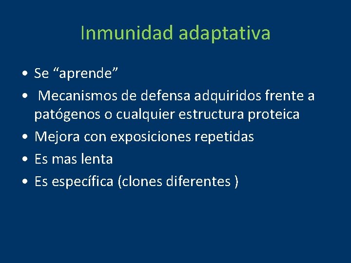 Inmunidad adaptativa • Se “aprende” • Mecanismos de defensa adquiridos frente a patógenos o