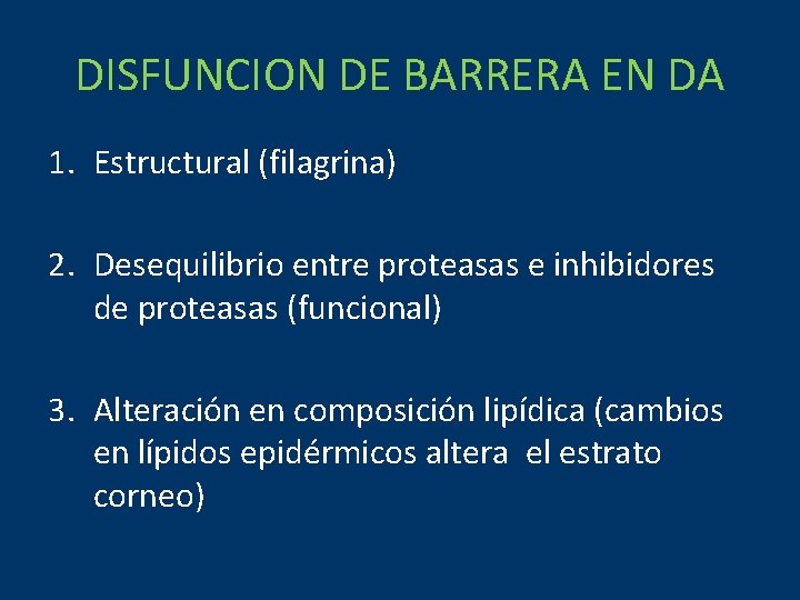 DISFUNCION DE BARRERA EN DA 1. Estructural (filagrina) 2. Desequilibrio entre proteasas e inhibidores