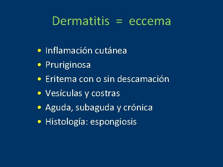 Dermatitis = eccema • • • Inflamación cutánea Pruriginosa Eritema con o sin descamación