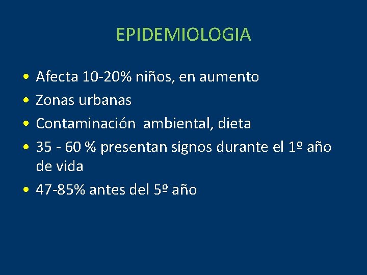 EPIDEMIOLOGIA • • Afecta 10 -20% niños, en aumento Zonas urbanas Contaminación ambiental, dieta