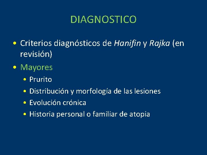 DIAGNOSTICO • Criterios diagnósticos de Hanifin y Rajka (en revisión) • Mayores • Prurito