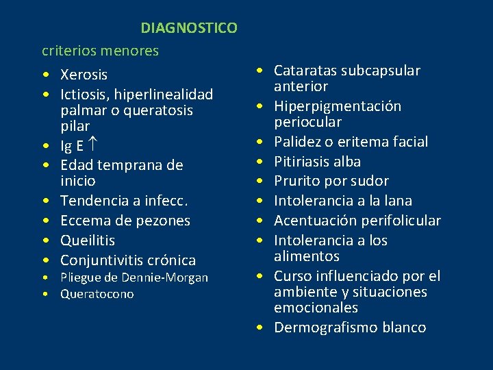 DIAGNOSTICO criterios menores • Xerosis • Ictiosis, hiperlinealidad palmar o queratosis pilar • Ig