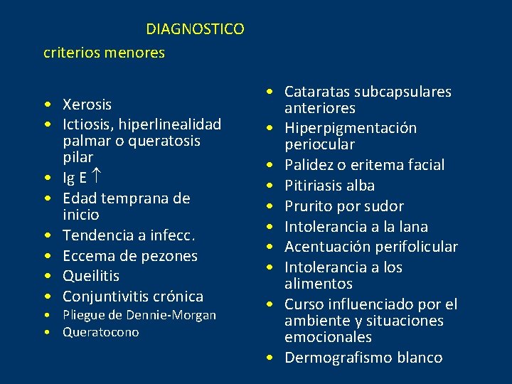 DIAGNOSTICO criterios menores • Xerosis • Ictiosis, hiperlinealidad palmar o queratosis pilar • Ig