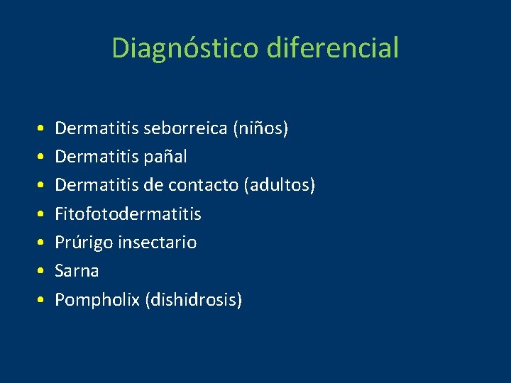 Diagnóstico diferencial • • Dermatitis seborreica (niños) Dermatitis pañal Dermatitis de contacto (adultos) Fitofotodermatitis