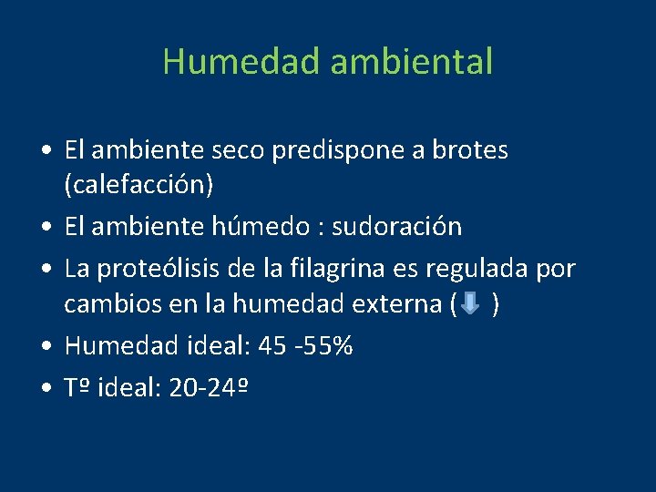 Humedad ambiental • El ambiente seco predispone a brotes (calefacción) • El ambiente húmedo