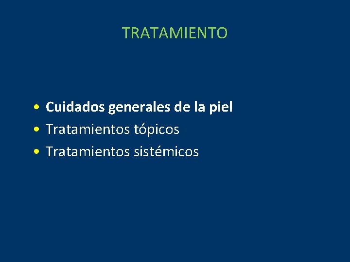 TRATAMIENTO • Cuidados generales de la piel • Tratamientos tópicos • Tratamientos sistémicos 