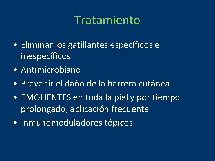 Tratamiento • Eliminar los gatillantes específicos e inespecíficos • Antimicrobiano • Prevenir el daño