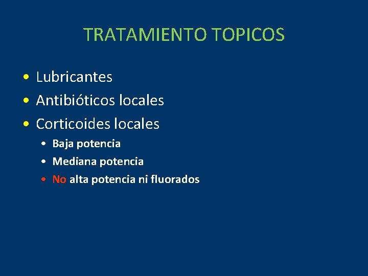 TRATAMIENTO TOPICOS • Lubricantes • Antibióticos locales • Corticoides locales • Baja potencia •