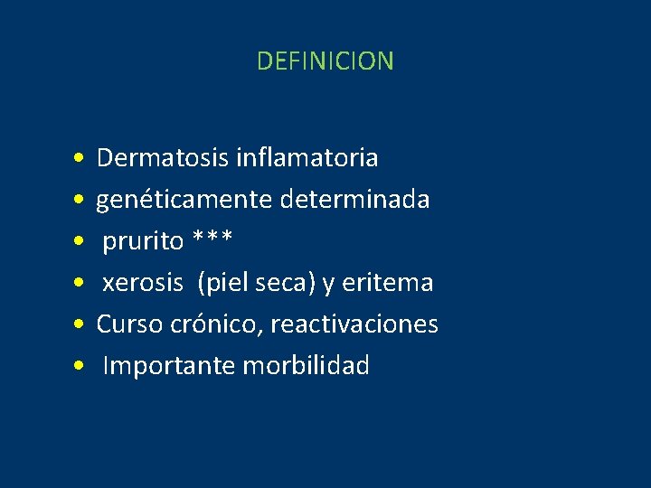 DEFINICION • • • Dermatosis inflamatoria genéticamente determinada prurito *** xerosis (piel seca) y