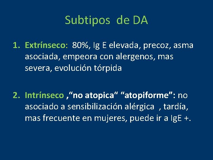 Subtipos de DA 1. Extrínseco: 80%, Ig E elevada, precoz, asma asociada, empeora con