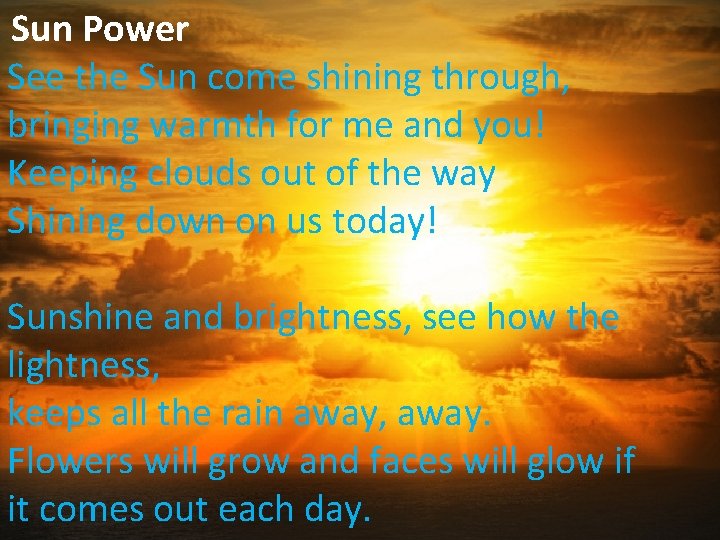 Sun Power See the Sun come shining through, bringing warmth for me and you!