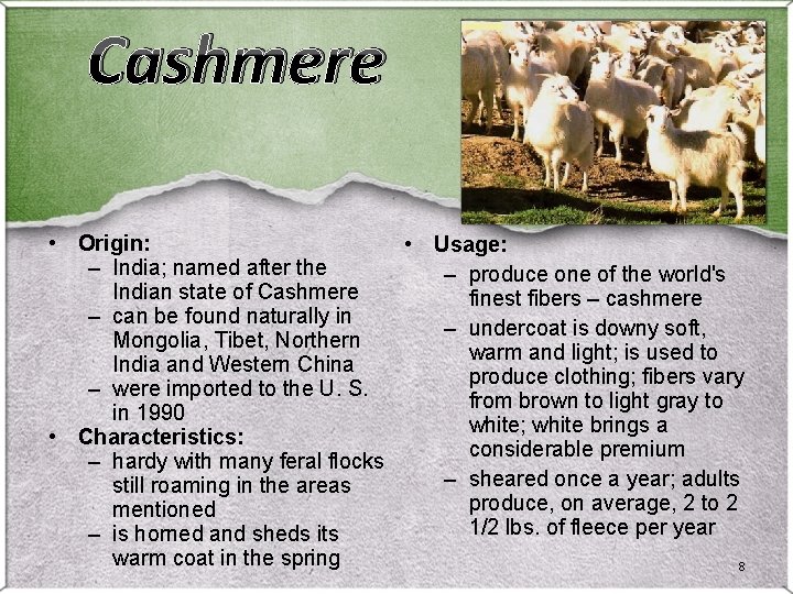 Cashmere • Origin: • Usage: – India; named after the – produce one of