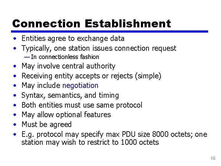 Connection Establishment • Entities agree to exchange data • Typically, one station issues connection