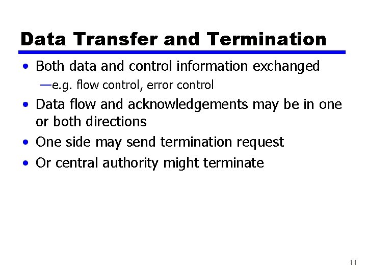 Data Transfer and Termination • Both data and control information exchanged —e. g. flow