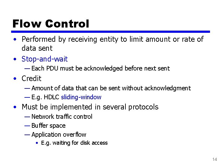 Flow Control • Performed by receiving entity to limit amount or rate of data