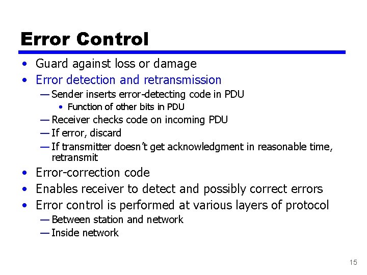 Error Control • Guard against loss or damage • Error detection and retransmission —