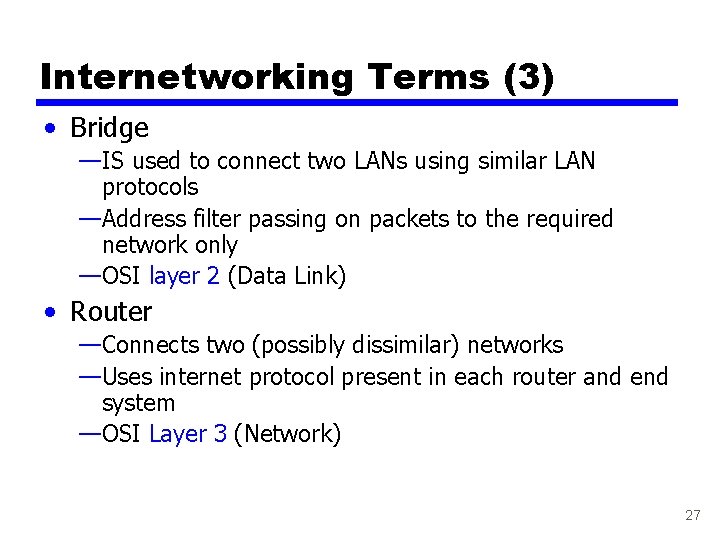 Internetworking Terms (3) • Bridge —IS used to connect two LANs using similar LAN