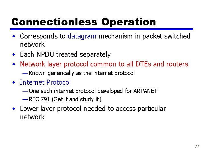 Connectionless Operation • Corresponds to datagram mechanism in packet switched network • Each NPDU