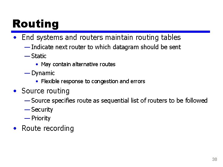 Routing • End systems and routers maintain routing tables — Indicate next router to