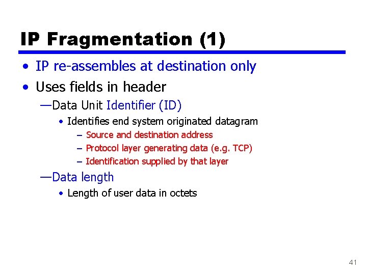 IP Fragmentation (1) • IP re-assembles at destination only • Uses fields in header