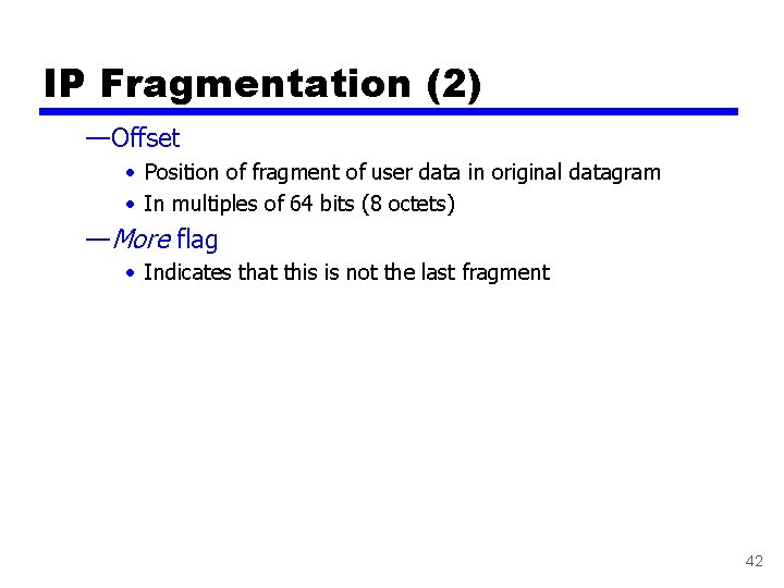 IP Fragmentation (2) —Offset • Position of fragment of user data in original datagram