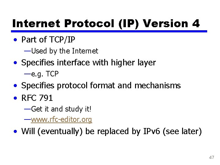 Internet Protocol (IP) Version 4 • Part of TCP/IP —Used by the Internet •