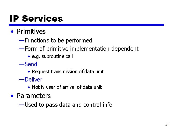 IP Services • Primitives —Functions to be performed —Form of primitive implementation dependent •