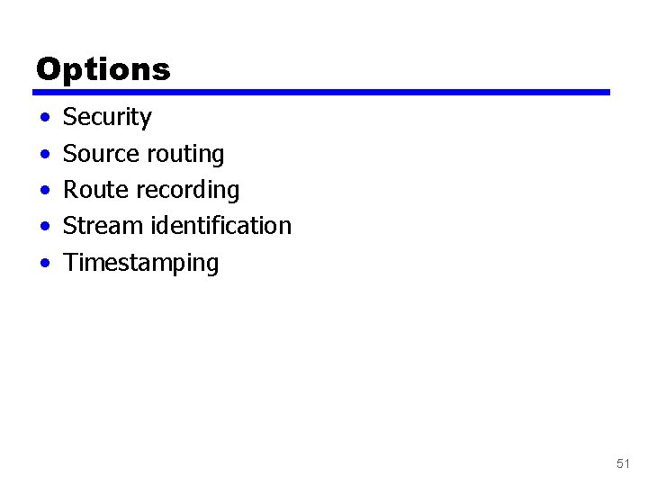 Options • • • Security Source routing Route recording Stream identification Timestamping 51 