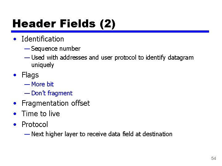 Header Fields (2) • Identification — Sequence number — Used with addresses and user